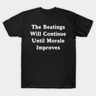 The beatings will continue... T-Shirt